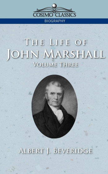 The Life of John Marshall, Vol. 3 by Albert J Beveridge - Paperback
