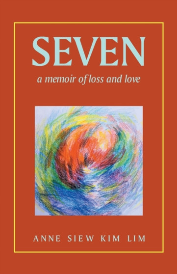 Seven : A Memoir of Loss and Love by Anne Siew Kim Lim - Paperback