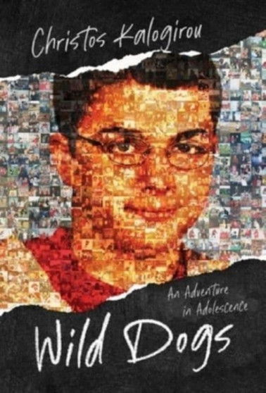 Wild Dogs : An Adventure in Adolescence by Christos Kalogirou - Hardback