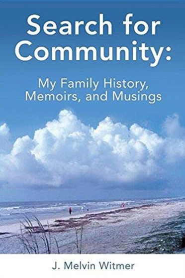 Search for Community : My Family History. Memoirs, and Musings by J Melvin Witmer - Paperback