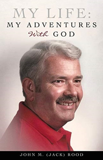 My Life : My Adventures With God by John M Rood - Paperback