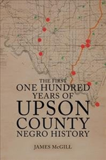 The First One Hundred Years of Upson County Negro History by James McGill - Paperback