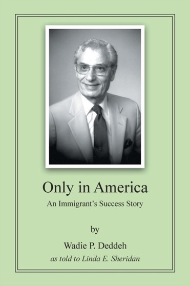 Only in America : An Immigrant's Success Story by Wadie P Deddeh - Paperback