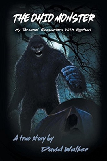 The Ohio Monster : My Personal Encounters with Bigfoot by David Walker - Paperback
