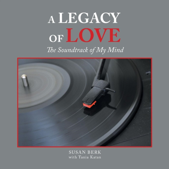 A Legacy of Love : The Soundtrack of My Mind by Susan Berk - Paperback