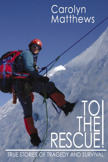 To the Rescue! : True Stories of Tragedy and Survival by Carolyn Matthews - Paperback