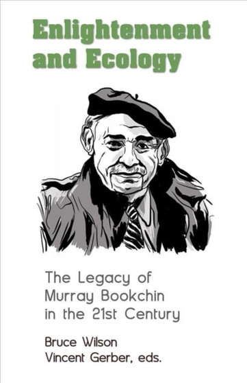 Enlightenment and Ecology - The Legacy of Murray Bookchin in the 21st Century by Bruce Wilson - Hardback