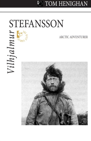 Vilhjalmur Stefansson : Arctic Adventurer by Tom Henighan - Paperback