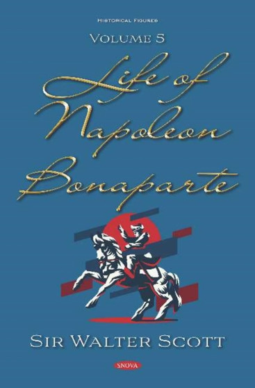 Life of Napoleon Bonaparte : Volume 5 by Sir Walter Scott - Hardback