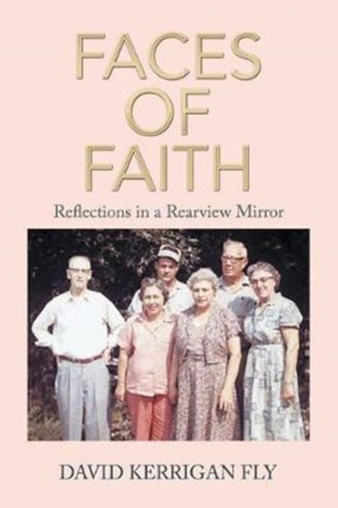 Faces of Faith : Reflections in a Rearview Mirror by David Kerrigan Fly - Paperback