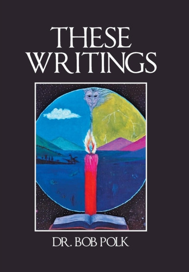These Writings by Dr Bob Polk - Hardback
