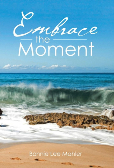 Embrace the Moment by Bonnie Lee Mahler - Hardback