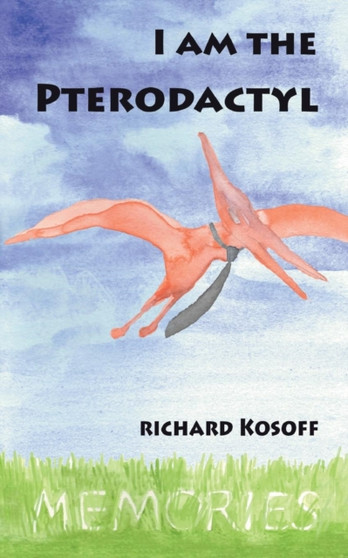 I Am the Pterodactyl by Richard S Kosoff - Paperback