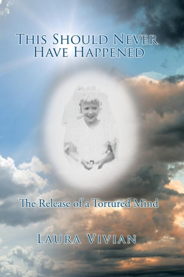This Should Never Have Happened : The Release of a Tortured Mind by Laura Vivian - Paperback