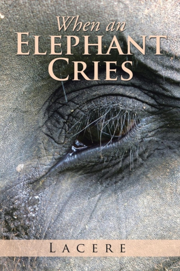 When an Elephant Cries by Lacere - Paperback