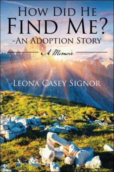 How Did He Find Me? - An Adoption Story : A Memoir by Leona Casey Signor - Paperback