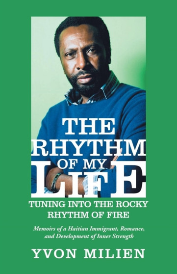 The Rhythm of My Life : Tuning into the Rocky Rhythm of Fire by Yvon Milien - Paperback