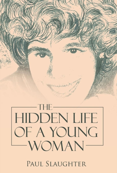 The Hidden Life of a Young Woman by Paul Slaughter - Hardback