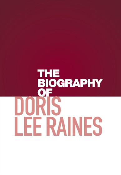 The Biography of Doris Lee Raines by Doris Raines - Hardback