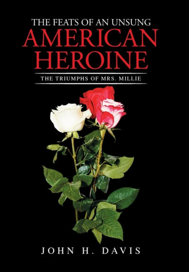 The Feats of an Unsung American Heroine : The Triumphs of Mrs. Millie by John H Davis - Hardback