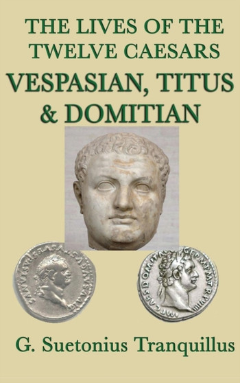 The Lives of the Twelve Caesars -Vespasian, Titus & Domitian- by G Suetonius Tranquillus - Hardback