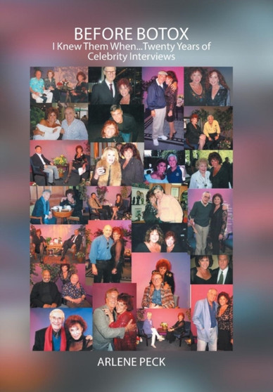 Before Botox : I Knew Them When...Twenty Years of Celebrity Interviews by Arlene Peck - Hardback