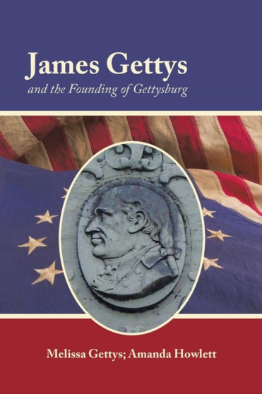 James Gettys and the Founding of Gettysburg by Melissa Gettys - Paperback