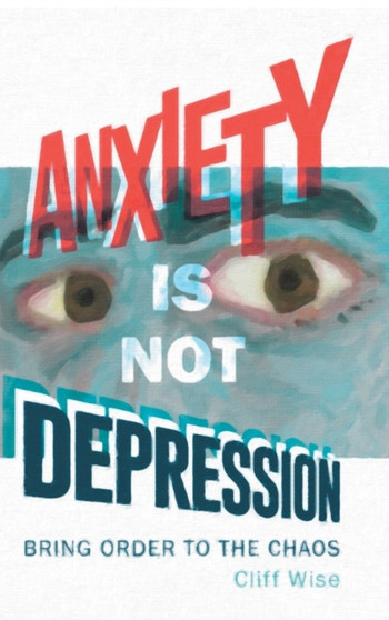 Anxiety Is Not Depression by Cliff Wise - Hardback