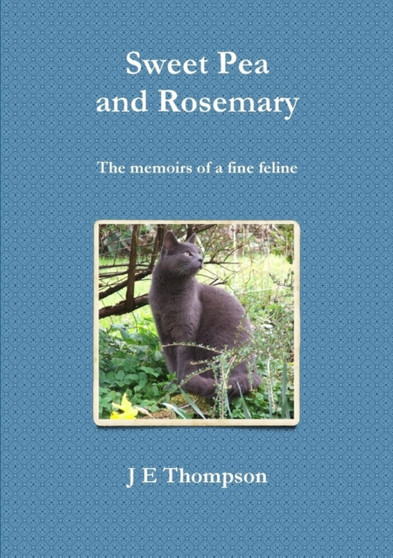 Sweet Pea and Rosemary - the Memoirs of a Fine Feline by J.E. Thompson - Paperback