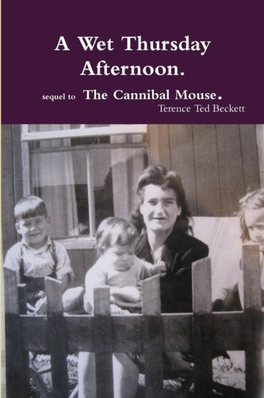 A Wet Thursday Afternoon. Sequel to the Cannibal Mouse. by Terence Ted Beckett - Paperback