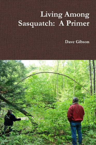 Living Among Sasquatch: A Primer by Dave Gibson - Paperback