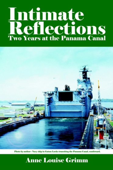 Intimate Reflections : Two Years at the Panama Canal by Anne Louise Grimm - Paperback