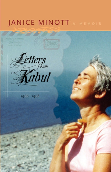 Letters from Kabul, 1966-1968 : A Memoir by Janice Minott - Paperback