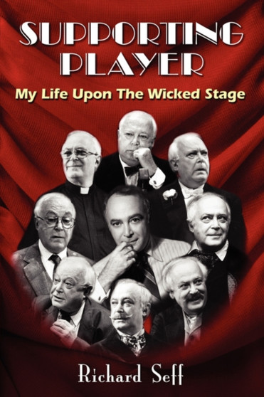 Supporting Player : My Life Upon The Wicked Stage by Richard Seff - Paperback