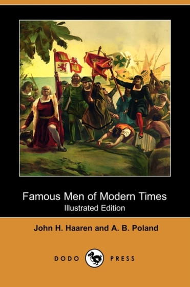 Famous Men of Modern Times (Illustrated Edition) (Dodo Press) by John H Haaren - Paperback