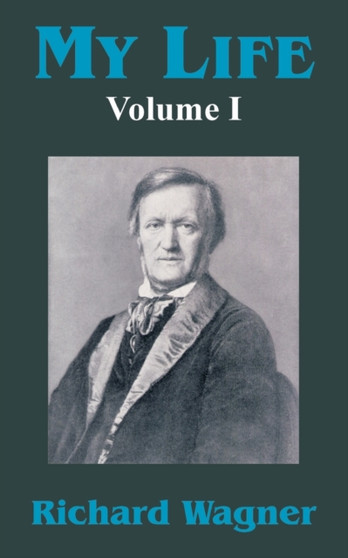 My Life (Volume I) by Richard Wagner - Paperback