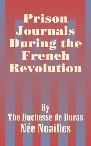Prison Journals During the French Revolution by Louise Duchess Duras - Paperback
