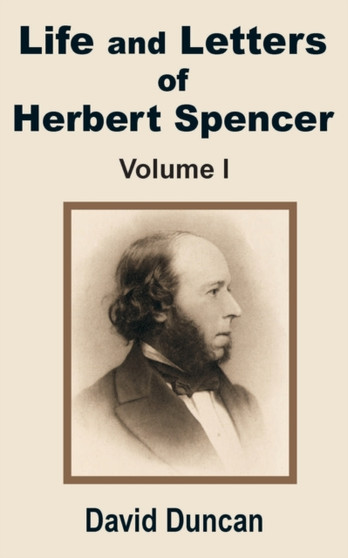 Life and Letters of Herbert Spencer (Volume One) by David Duncan - Paperback