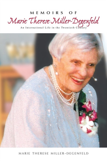 Memoirs of Marie Therese Miller-Degenfeld : An International Life in the Twentieth Century by Marie-Therese Miller-Degenfeld - Paperback
