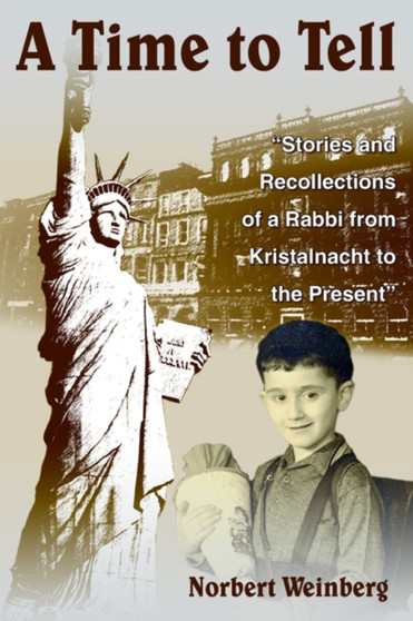 A Time to Tell : "Stories and Recollections of a Rabbi from Kristalnacht to the Present" by Norbert Weinberg - Paperback