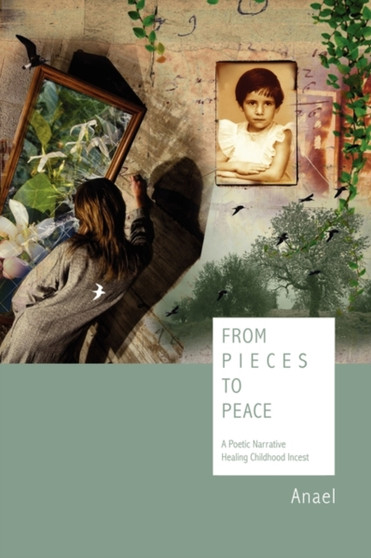 From Pieces to Peace : A Poetic Narrative Healing Childhood Incest by Anael - Paperback