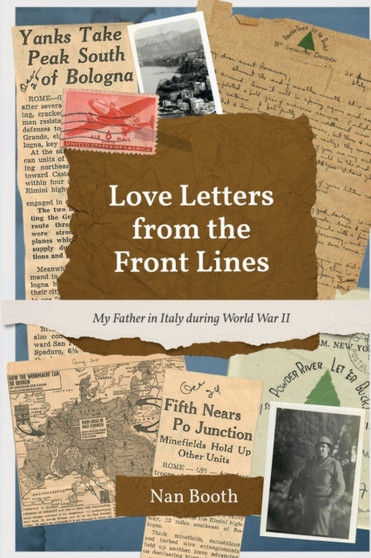 Love Letters from the Front Lines : My Father in Italy during World War II by Nan Booth - Paperback