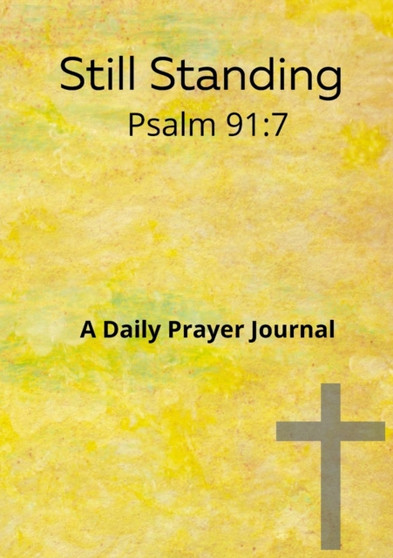 Still standing Psalm 91 : 7 A daily prayer journal: A daily prayer Journal by Nia Faith Love - Paperback