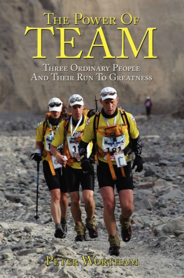 The Power Of Team : Three Ordinary People and Their Run to Greatness by Peter Wortham - Paperback