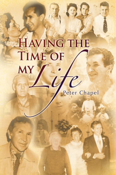 Having the Time of My Life by Peter Chapel - Hardback