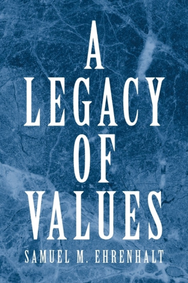 A Legacy of Values by Samuel M Ehrenhalt - Hardback