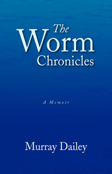 The Worm Chronicles by Murray Dailey - Hardback