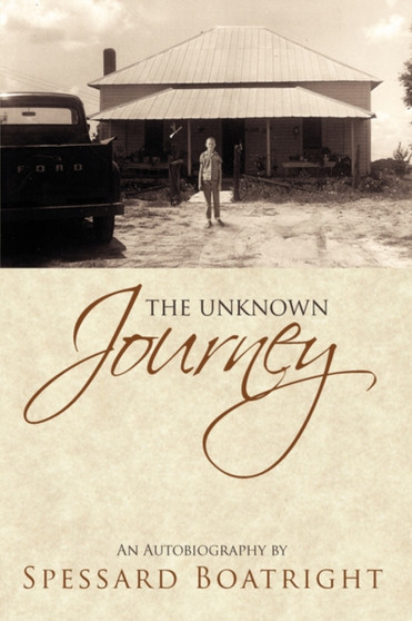 The Unknown Journey : An Autobiography of Spessard Boatright by Spessard Boatright - Hardback
