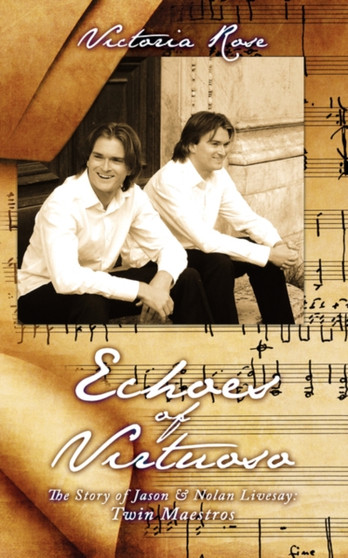 Echoes of Virtuoso : The Story of Jason & Nolan Livesay: Twin Maestros by Victoria Rose - Paperback