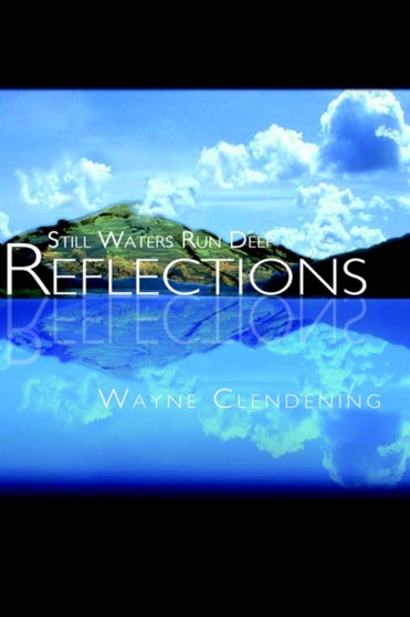 Reflections : Still Waters Run Deep by Wayne Clendening - Hardback